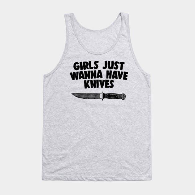 Girls Just Wanna Have Knives - Humorous Statement Design Tank Top by DankFutura